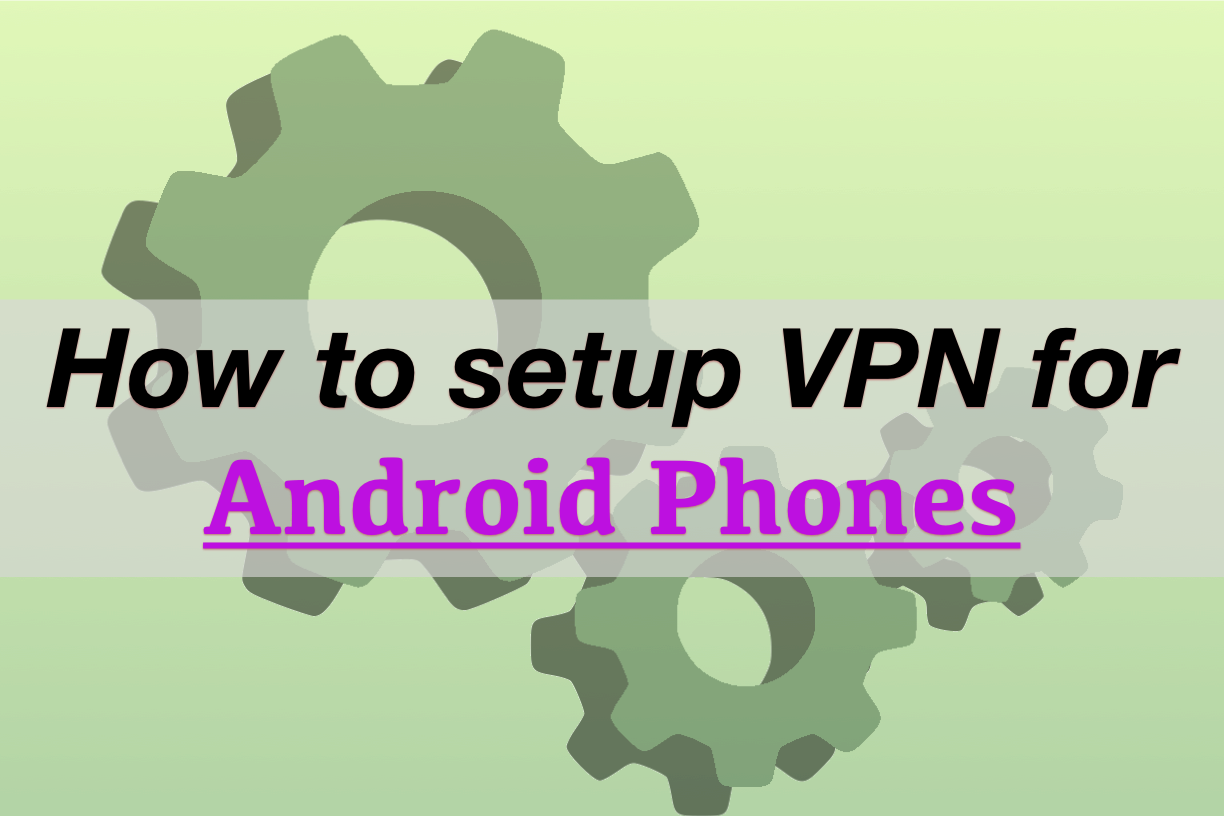 How to setup VPN on Android phone: 2 easy and simple ways