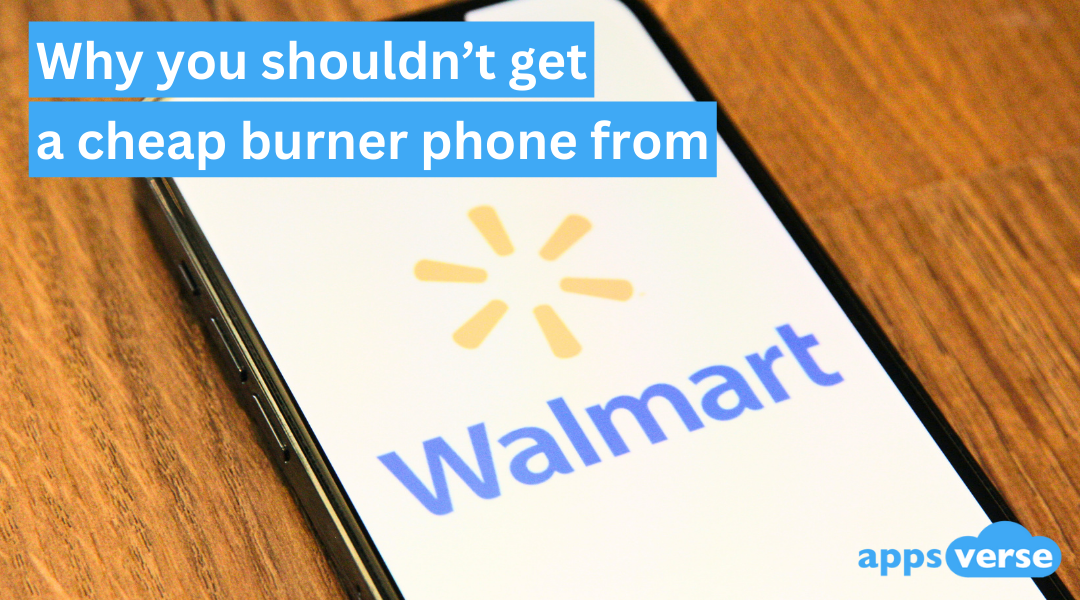 Why you shouldn't get a cheap burner phone from Walmart