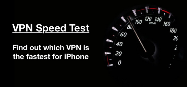 VPN speed Test and comparison - find out the fastest VPN for iPhone