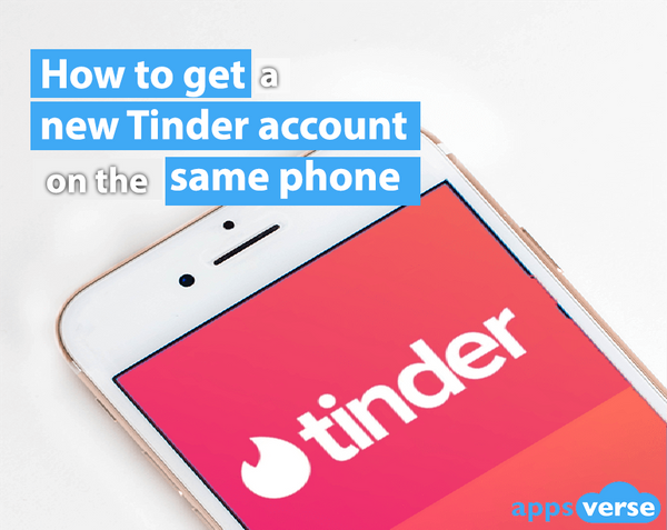 How to get a new Tinder account on the same phone