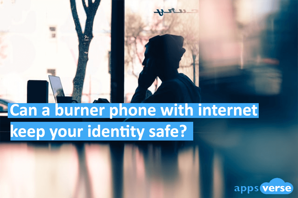 Can a burner phone with internet keep your identity safe?
